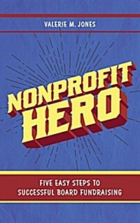 Nonprofit Hero: Five Easy Steps to Successful Board Fundraising (Hardcover)