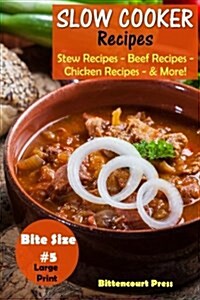 Slow Cooker Recipes - Bite Size #5: Stew Recipes - Beef Recipes - Chicken Recipes - & More! (Paperback)