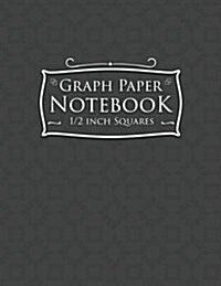 Graph Paper Notebook: 1/2 Inch Squares: Blank Graphing Paper with No Border - Graph Paper Organizer, Great for Mathematics, Formulas, Sums & (Paperback)