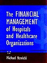 The Financial Management of Hospitals and Healthcare Organizations (Hardcover)
