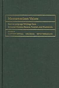 Mesoamerican Voices : Native Language Writings from Colonial Mexico, Yucatan, and Guatemala (Hardcover)