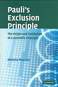 Paulis Exclusion Principle : The Origin and Validation of a Scientific Principle (Hardcover)