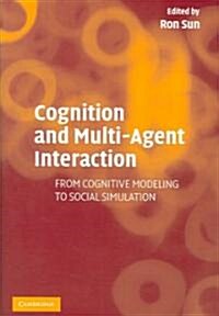 Cognition and Multi-Agent Interaction : From Cognitive Modeling to Social Simulation (Hardcover)