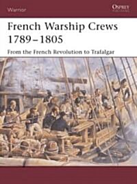 French Warship Crews 1789-1805 : From the French Revolution to Trafalgar (Paperback)