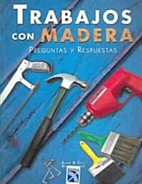 Trabajos con madera / Woodworkers Solution Book (Paperback)