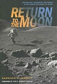 Return to the Moon: Exploration, Enterprise, and Energy in the Human Settlement of Space (Hardcover)