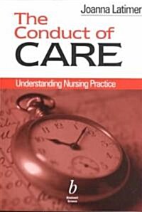 The Conduct of Care : Understanding Nursing Practice (Paperback)