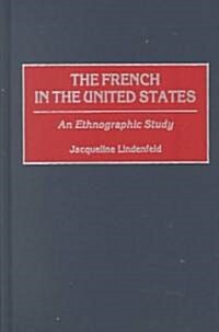 The French in the United States: An Ethnographic Study (Hardcover)
