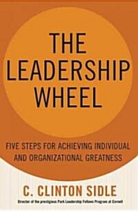 The Leadership Wheel: Five Steps for Achieving Individual and Organizational Greatness (Hardcover)