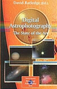 Digital Astrophotography: The State of the Art (Paperback)