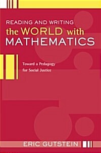 Reading and Writing the World with Mathematics : Toward a Pedagogy for Social Justice (Paperback)