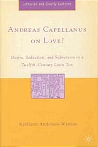 Andreas Capellanus on Love?: Desire, Seduction, and Subversion in a Twelfth-Century Latin Text (Hardcover)