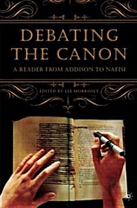 Debating the Canon: A Reader from Addison to Nafisi (Paperback)
