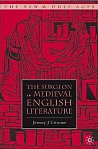 The Surgeon in Medieval English Literature (Hardcover, 2007)