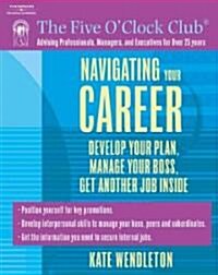 Navigating Your Career: Develop Your Plan, Manage Your Boss, Get Another Job Inside (Paperback)