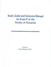 Study Guide And Solutions Manual For Exam P Of The Society Of Actuaries (Paperback, Spiral)