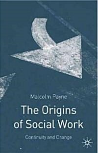 The Origins of Social Work : Continuity and Change (Hardcover)