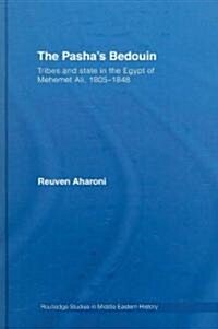 The Pashas Bedouin : Tribes and State in the Egypt of Mehemet Ali, 1805-1848 (Hardcover)