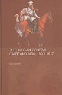 The Russian General Staff and Asia, 1860-1917 (Hardcover)