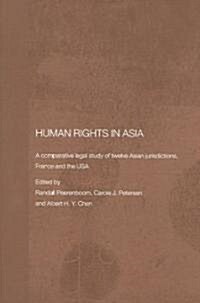 Human Rights in Asia : A Comparative Legal Study of Twelve Asian Jurisdictions, France and the USA (Paperback)