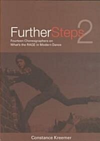 Further Steps 2 : Fourteen Choreographers on Whats the R.A.G.E. in Modern Dance (Paperback, 2 ed)