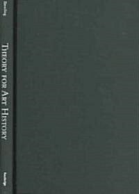 Theory for Art History : Adapted from Theory for Religious Studies, by William E. Deal and Timothy K. Beal (Hardcover)