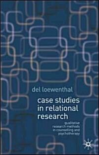 Case Studies in Relational Research : Qualitative research methods in counselling and psychotherapy (Paperback)