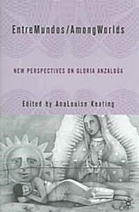 Entremundos/Amongworlds: New Perspectives on Gloria E. Anzald? (Hardcover, 2005)
