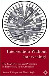 Intervention Without Intervening?: The OAS Defense and Promotion of Democracy in the Americas (Hardcover)