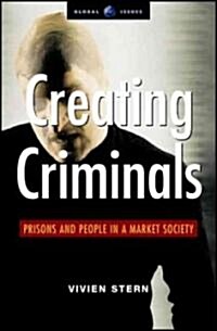 Creating Criminals : Prisons and People in a Market Society (Hardcover)