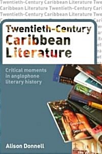 Twentieth-Century Caribbean Literature : Critical Moments in Anglophone Literary History (Paperback)