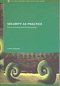 Security as Practice : Discourse Analysis and the Bosnian War (Paperback)