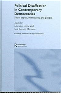 Political Disaffection in Contemporary Democracies : Social Capital, Institutions and Politics (Hardcover)