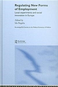 Regulating New Forms of Employment : Local Experiments and Social Innovation in Europe (Hardcover)