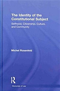 The Identity of the Constitutional Subject : Selfhood, Citizenship, Culture, and Community (Hardcover)