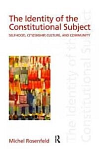 The Identity of the Constitutional Subject : Selfhood, Citizenship, Culture, and Community (Paperback)