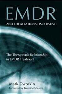 EMDR and the Relational Imperative : The Therapeutic Relationship in EMDR Treatment (Hardcover)