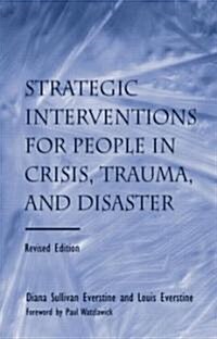 Strategic Interventions for People in Crisis, Trauma, and Disaster : Revised Edition (Hardcover, 2 ed)