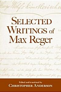 Selected Writings of Max Reger (Hardcover)