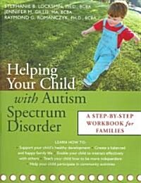 Helping Your Child with Autism Spectrum Disorder: A Step-By-Step Workbook for Families (Paperback)