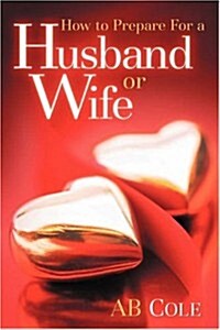 How To Prepare For A Husband Or Wife (Paperback)