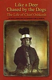 Like a Deer Chased by Dogs: The Life of Chief Oshkosh (Paperback)