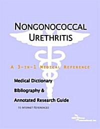 Nongonococcal Urethritis - A Medical Dictionary, Bibliography, and Annotated Research Guide to Internet References                                     (Paperback)