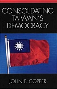 Consolidating Taiwans Democracy (Paperback)