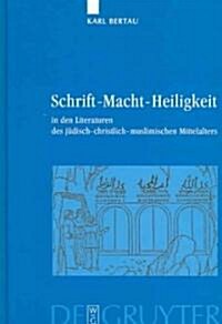 Schrift - Macht - Heiligkeit: In Den Literaturen Des J?isch-Christlich-Muslimischen Mittelalters (Hardcover)