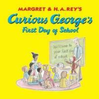 Margret & H.A. Rey's Curious George's :first day of school 