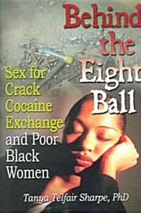 Behind the Eight Ball: Sex for Crack Cocaine Exchange and Poor Black Women (Paperback)