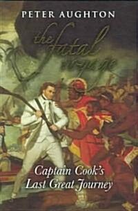 The Fatal Voyage: Captain Cooks Last Great Journey (Hardcover)