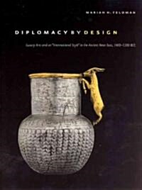 Diplomacy by Design: Luxury Arts and an International Style in the Ancient Near East, 1400-1200 Bce (Hardcover)