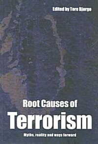 Root Causes of Terrorism : Myths, Reality and Ways Forward (Paperback)